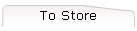 To Store