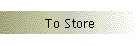 To Store